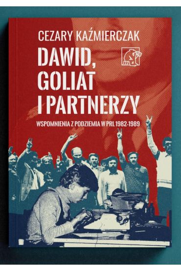 Dawid, Goliat i partnerzy. Wspomnienia z podziemia PRL 1982-89