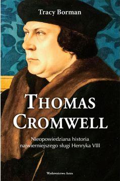 Thomas Cromwell. Nieopowiedziana historia najwierniejszego sługi Henryka VIII