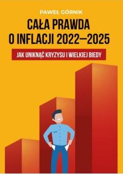 Cała prawda o inflacji 2022-2025 Jak uniknąć kryzysu i wielkiej biedy