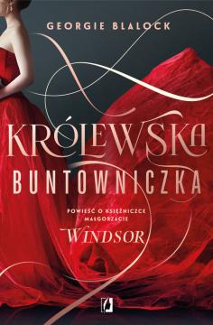 Królewska buntowniczka. Powieść o księżniczce Małgorzacie Windsor