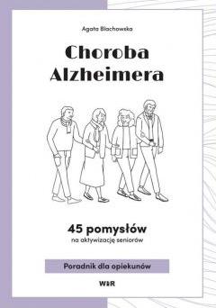 Choroba Alzheimera. 45 pomysłów na aktywizacj..