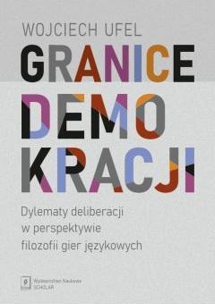 Granice demokracji. Dylematy deliberacji w perspektywie filozofii gier językowych