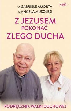 Z Jezusem pokonać złego ducha. Podręcznik walki duchowej