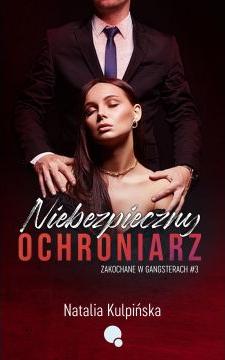 Niebezpieczny ochroniarz. Zakochane w gangsterach. Tom 3