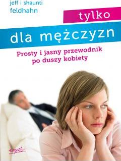 Tylko dla mężczyzn. Prosty i jasny przewodnik po duszy kobiety