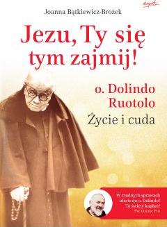 Jezu, Ty się tym zajmij! O. Dolindo Ruotolo. Życie i cuda