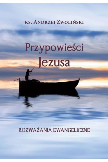 Przypowieści Jezusa. Rozważania ewangeliczne