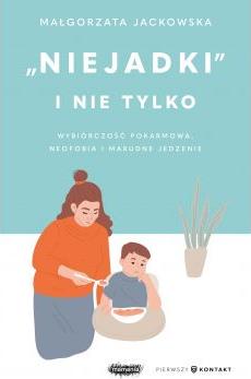 "Niejadki" i nie tylko. Wybiórczość pokarmowa, neofobia i marudne jedzenie