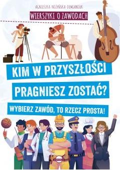 Wierszyki o zawodach. Kim w przyszłości pragniesz zostać? Wybierz zawód, to rzecz prosta!