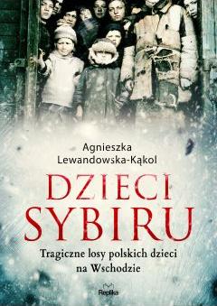 Dzieci Sybiru. Tragiczne losy polskich dzieci na..