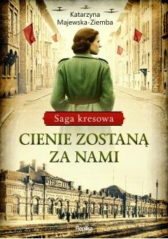 Cienie zostaną za nami. Saga kresowa. Tom 1