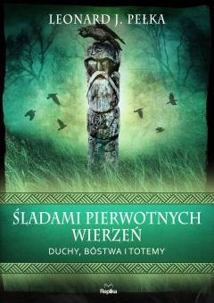 Śladami pierwotnych wierzeń. Duchy, bóstwa i totemy