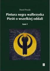 Pintura negra wałbrzyska. Pieśń o wszelkiej oddali, tom I