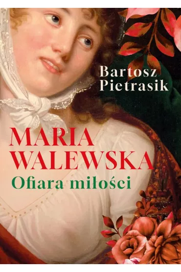 Maria Walewska. Ofiara miłości