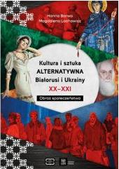 Kultura i sztuka alternatywna Białorusi i Ukrainy XX - XXI wieku. Obraz społeczeństwa