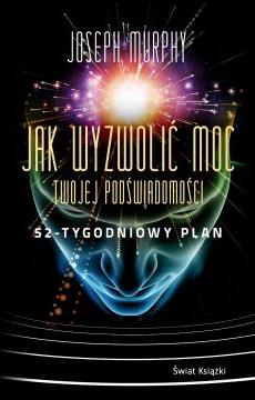 Jak wyzwolić moc twojej podświadomości. 52-tygodniowy plan