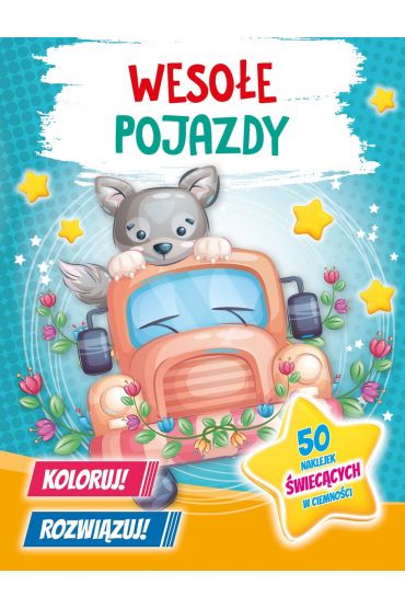 Wesołe pojazdy. Koloruj! Rozwiązuj! 50 naklejek świecących w ciemności