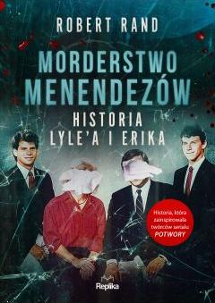 Morderstwo Menendezów. Historia Lyle`a i Erika