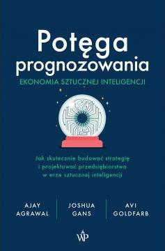 Potęga prognozowania. Ekonomia sztucznej inteligencji