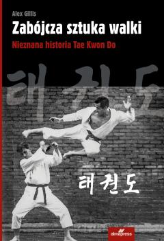 Zabójcza sztuka walki. Nieznana historia Tae Kwon Do