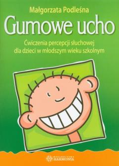 Gumowe ucho. Ćwiczenia percepcji słuchowej dla dzieci w młodszym wieku szkolnym