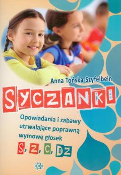 Syczanki. Opowiadania i zabawy utrwalające poprawną wymowę głosek s, z, c, dz