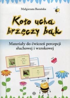 Koło ucha brzęczy bąk. Materiały do ćwiczeń percepcji słuchowej i wzrokowej