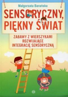 Sensoryczny, piękny świat. Zabawy z wierszykami rozwijające integrację sensoryczną