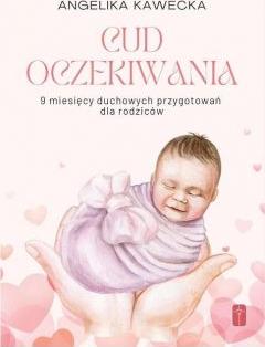 Cud oczekiwania. 9 miesięcy duchowych przygotowań