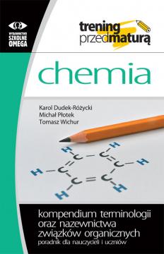 Chemia. Trening przed maturą. Kompendium terminologii oraz nazewnictwa związków organicznych. Poradnik dla nauczycieli i uczniów