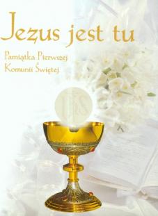 Jezus jest tu. Pamiątka Pierwszej Komunii Świętej