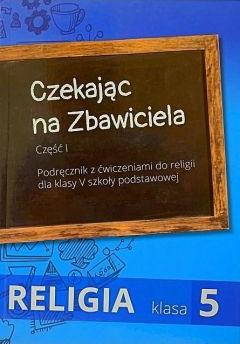 Czekając na Zbawiciela. Podręcznik z ćwiczeniami do religii dla klasy V szkoły podstawowej. Część I + II