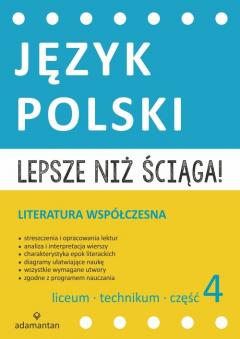 Lepsze niż ściąga. Język polski Liceum i technikum. Część 4. Literatura współczesna