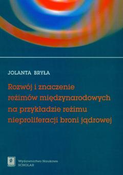 Rozwój i znaczenie reżimów międzynarodowych na przykładzie reżimu nieproliferacji broni jądrowej