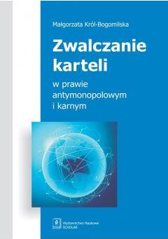 Zwalczanie karteli w prawie antymonopolowym i karnym