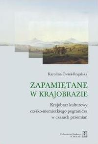 Zapamiętane w krajobrazie krajobraz czesko-niemieckiego pogranicza w czasach przemian