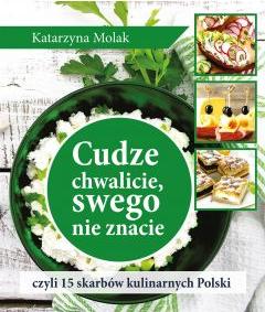 Cudze chwalicie, swego nie znacie, czyli 15 skarbów kulinarnych Polski