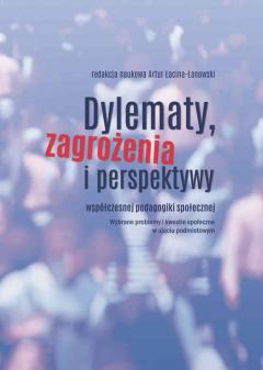 Dylematy, zagrożenia i perspektywy współczesnej pedagogiki społecznej