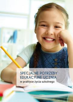 Specjalne potrzeby edukacyjne ucznia w praktyce życia szkolnego