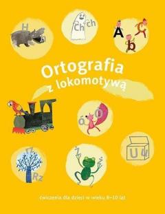 Ortografia z lokomotywą. Ćwiczenia dla dzieci w wieku 8-10 lat