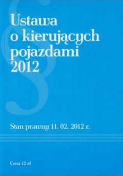 Ustawa o kierujących pojazdami 2012. Stan prawny 11.02.2012 r.