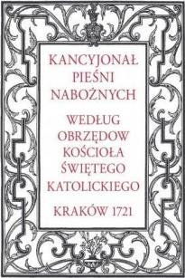 Kancyjonał pieśni nabożnych. Według obrzędów...