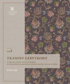 Tkaniny zabytkowe z okresu od XV do XVII wieku ze zbiorów krakowskich kościołów i klasztorów. XVII wiek. Tom 2