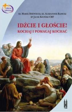 Idźcie i głoście. Kochaj i pomagaj kochać