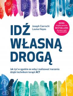 Idź własną drogą. Jak żyć w zgodzie ze sobą