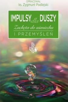 Impulsy dla duszy Zachęta do uśmiechu i przemyśleń