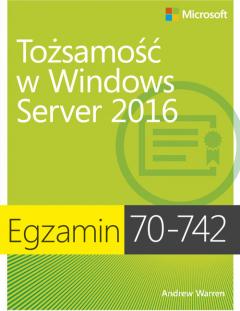 Egzamin 70-742. Tożsamość w Windows Server 2016