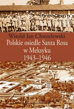 Polskie osiedle Santa Rosa w Meksyku 1943-1946