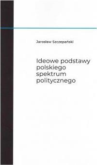 Ideowe podstawy polskiego spektrum politycznego