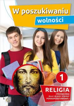 W poszukiwaniu wolności. Podręcznik do religii dla I klasy szkoły ponadpodstawowej